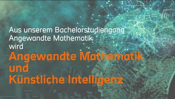 Bachelor Angewandte Mathematik und künstliche Intelligenz